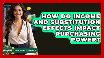 How Do Income And Substitution Effects Impact Purchasing Power? - Learn About Economics