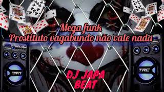 mega funk prostituto vagabundo nao vale nada(dj japa beat)