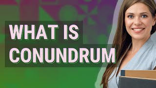 Conundrum | meaning of Conundrum