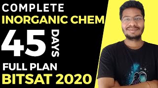 Complete INORGANIC CHEMISTRY In 45 Days | Full Plan | JEE MAINS | BITSAT 2020
