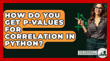 How Do You Get P-values For Correlation In Python? - The Friendly Statistician