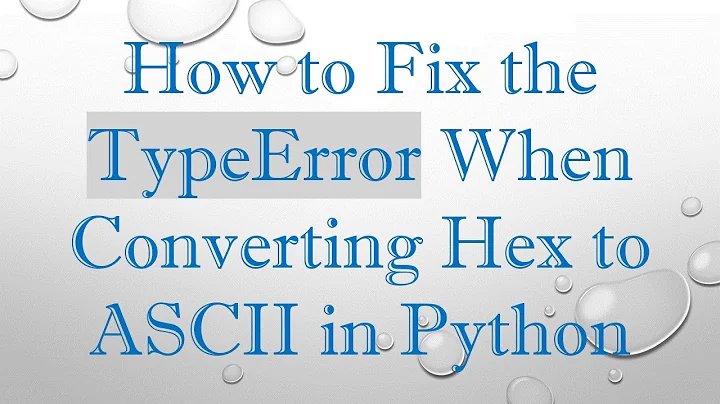 How to Fix the TypeError When Converting Hex to ASCII in Python