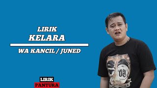 Kelara - Wa Kancil / Juned (Lirik Lagu)