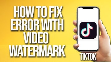 How To Fix TikTok Error With Video Watermark