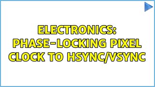 Electronics: Phase-locking pixel clock to HSYNC/VSYNC (3 Solutions!!)