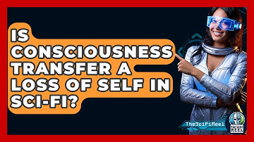 Is Consciousness Transfer A Loss Of Self In Sci-fi? - The SciFi Reel