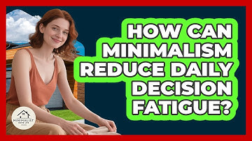 How Can Minimalism Reduce Daily Decision Fatigue? - Minimalist Home Life