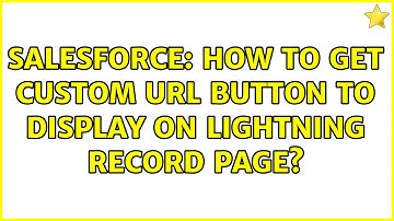 Salesforce: How to get custom URL Button to display on Lightning record page?