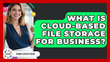 What Is Cloud-Based File Storage For Business? - Admin Career Guide