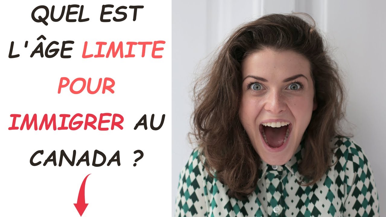 QUEL EST L'ÂGE LIMITE POUR IMMIGRER AU CANADA - YouTube