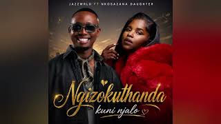 Jazzwrld ft Nkosazana Daughter - Ngizokuthanda kuni njalo  [ 2026 ] Official Music 