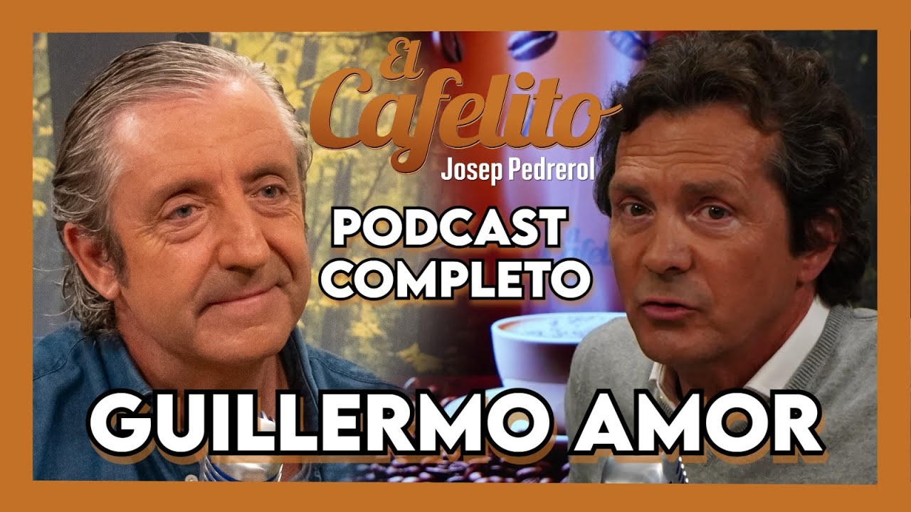 EL CAFELITO DE JOSEP PEDREROL #22 | GUILLERMO AMOR | PODCAST COMPLETO