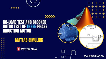 MATLAB Simulation of No-Load and Blocked Rotor Test of Three-Phase Induction Motor