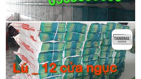 Cung cấp lú 12 cửa ngục lưới thái lan hôm cải tiến. làm ra bấy nhiêu khách hàng lấy hết bấy nhiêu.