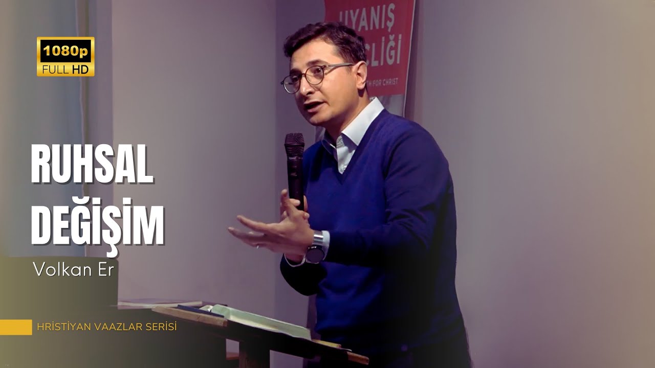 Ruhsal Değişim | Volkan Er | Hristiyan Vaazlar