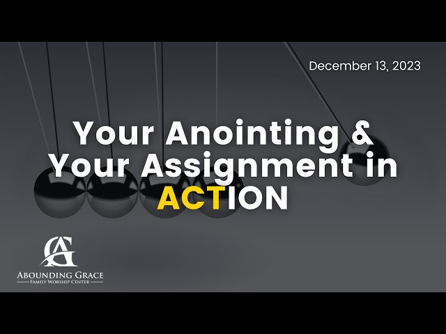12.13.23 | Your Anointing and Your Assignment in ACTION | Pastor Sir Walter Scott III class=