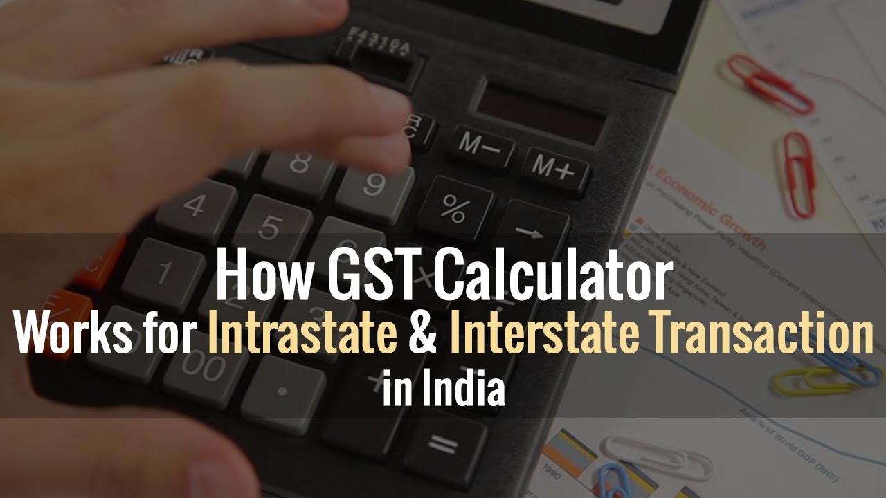 How GST Calculator works in Intrastate & Interstate Transactions goods and services tax meaning in hindi