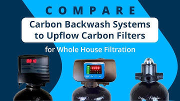 Compare Carbon Backwash Systems to Upflow Carbon Filters for Whole House Filtration