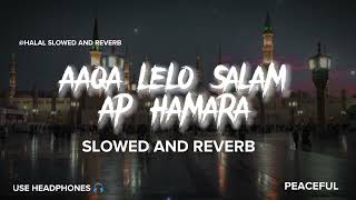 Aaqa Lelo Salam Ap Hamara - Slowed And Reverb Naat - Yasser Dessai Naat - Use Headphones 🎧