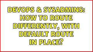 DevOps & SysAdmins: How to route differently, with default route in place?