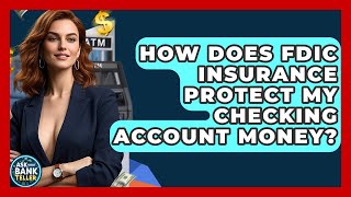How Does FDIC Insurance Protect My Checking Account Money? - Ask Your Bank Teller
