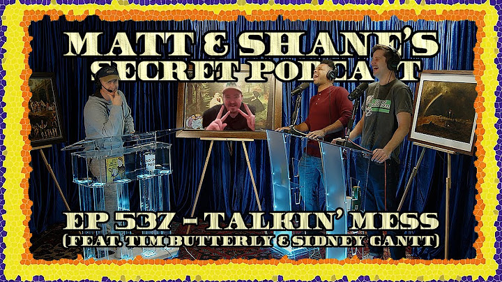 Ep 537 - Talkin' Mess (feat. Tim Butterly & Sidney Gantt)