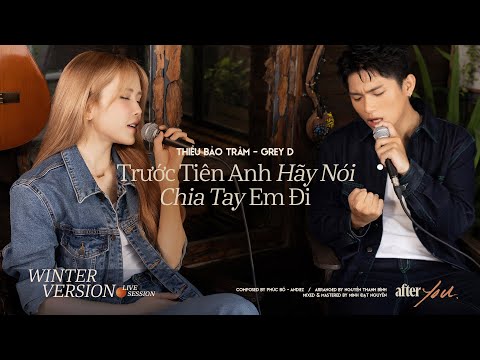 THIỀU BẢO TRÂM | TRƯỚC TIÊN ANH HÃY NÓI CHIA TAY EM ĐI (feat GREY D) | Live Session