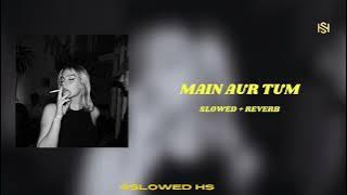 Main Aur Tum - Zack Knight ( Slowed   Reverb )