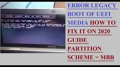 ERROR LEGACY BOOT OF UEFI MEDIA HOW TO FIX IT ON 2020 GUIDE PARTITION SCHEME = MBR