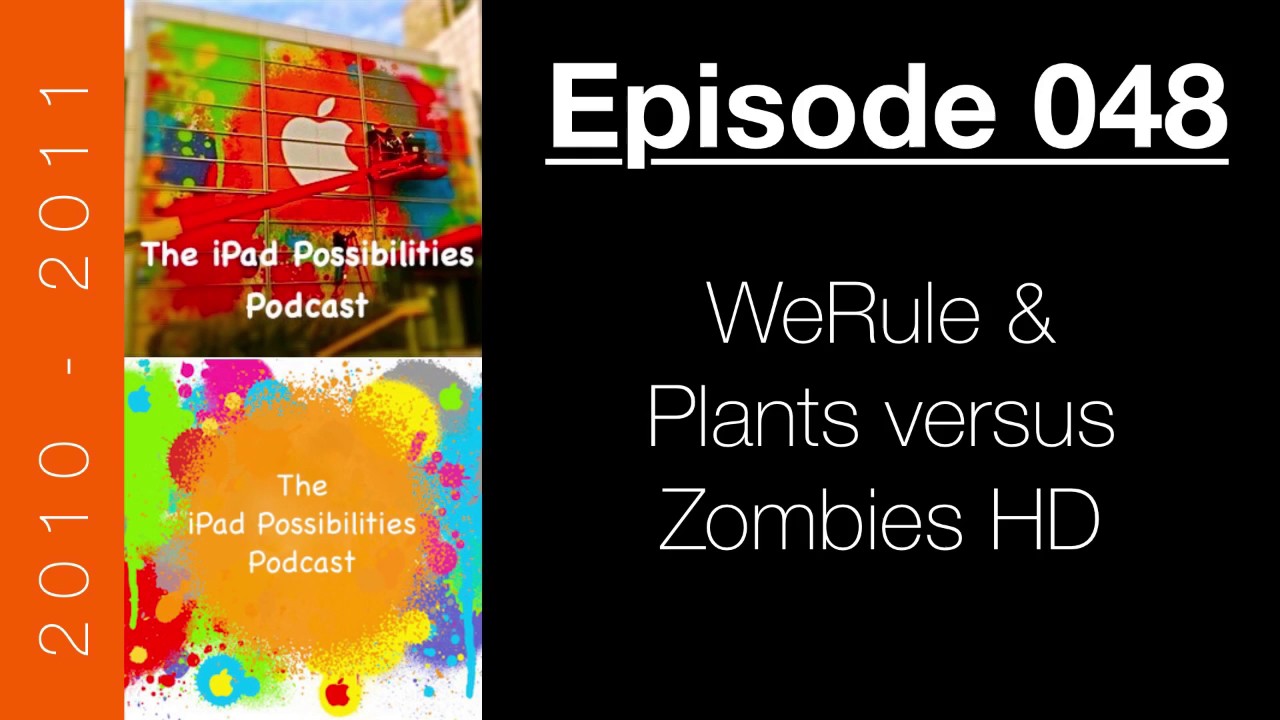 iPad Possibilities Podcast - Episode 048 - WeRule and Plants versus Zombies HD