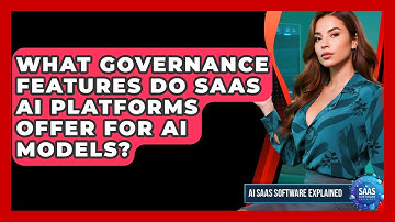 What Governance Features Do SaaS AI Platforms Offer for AI Models? | AI SaaS Software Explained News