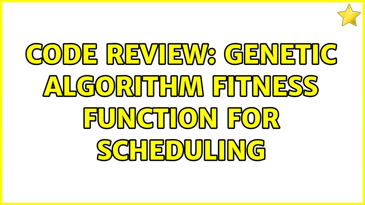 Code Review: Genetic algorithm fitness function for scheduling - YouTube