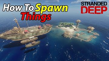 Stranded Deep - How to Spawn Things into your game!