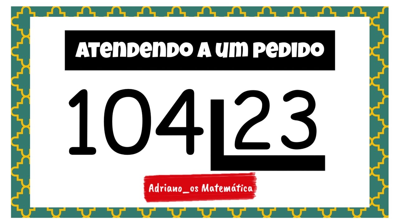 atendendo-a-um-pedido-quanto-104-dividido-por-23-youtube