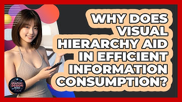 Why Does Visual Hierarchy Aid In Efficient Information Consumption?