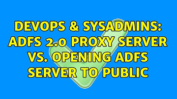 DevOps & SysAdmins: ADFS 2.0 Proxy Server Vs. Opening ADFS Server to public (2 Solutions!!)