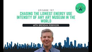 🎧 #197: Brendan Robinson on Chasing the Lowest Energy Use Intensity of Any Art Museum in the World