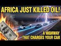 [Big News] Africa's Revolutionary Self-Powered Highway – That Charges Your Car Is Here