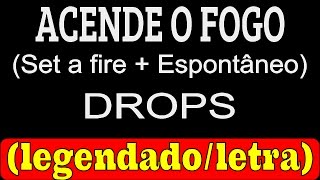 Video thumbnail of "Acende o fogo - Set a fire + Espontâneo • DROPS (LETRA / LEGENDADO)"