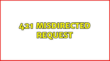 421 Misdirected Request (3 Solutions!!)