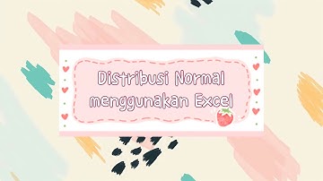 DISTRIBUSI NORMAL DENGAN MENGGUNAKAN MICROSOFT EXCEL