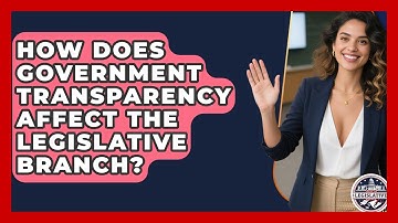 How Does Government Transparency Affect the Legislative Branch? - Inside the Legislative Branch