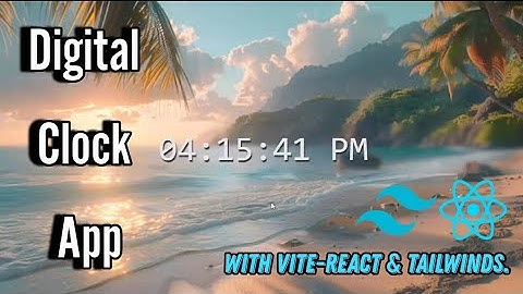 HOW TO CREATE DIGITAL CLOCK APP |WITH VITE-REACT & TAILWINDS CSS USING SIMPLE WAYS | FOE BEGINNER.