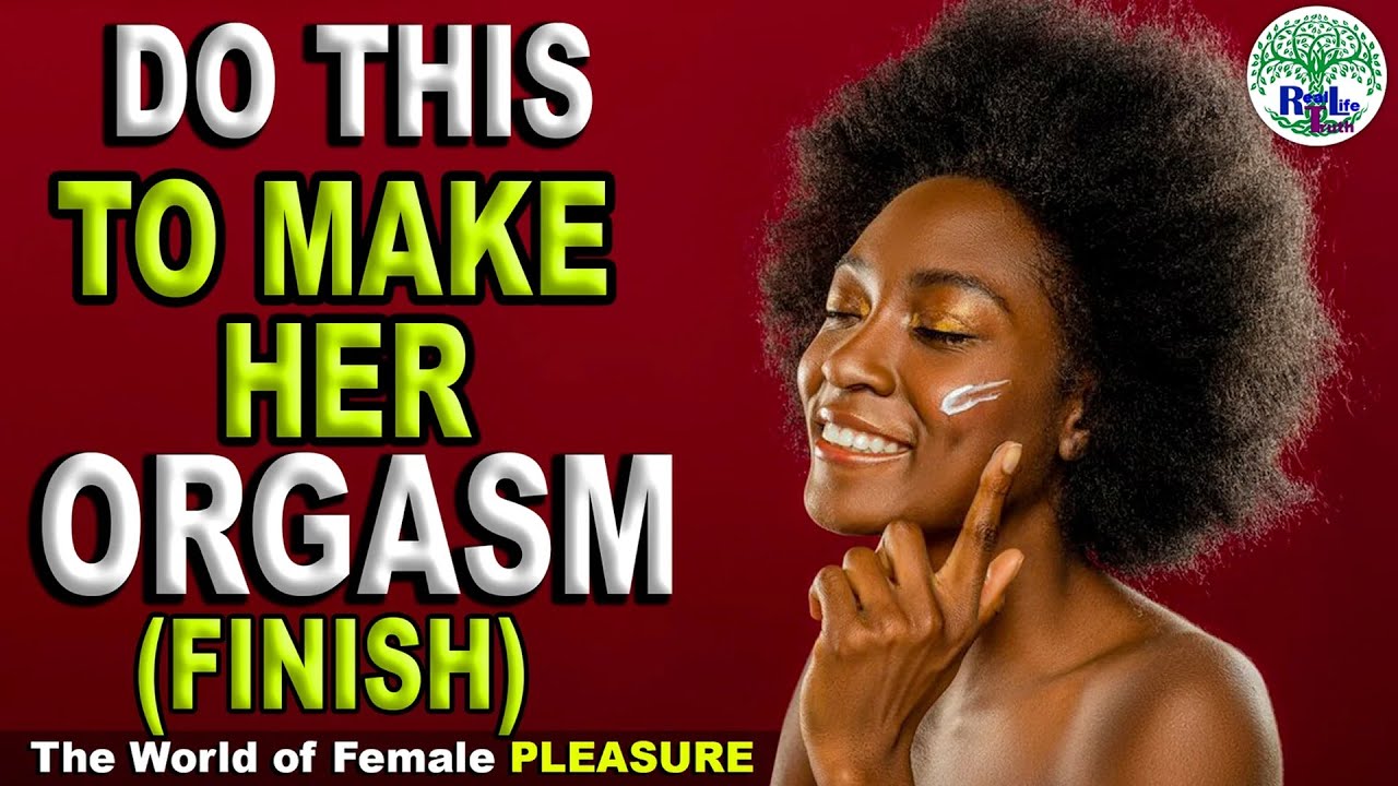 Techniques and Secrets to Achieving a Female Orgasm, let her Finish and