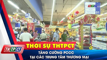 Tăng cường PCCC tại các Trung tâm thương mại| Cần Thơ TV