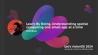 Learn By Doing. Understanding spatial computing one small app at a time - Let's visionOS 2024