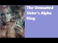 The unwanted sisters alpha king