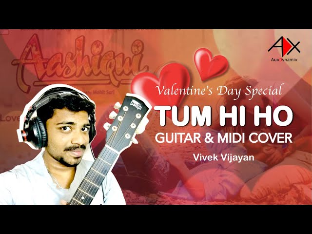 Tum Hi Ho (Aashiqui 2) | Guitar & MIDI Cover | Valentine's day special | Vivek Vijayan | AuxDynamix