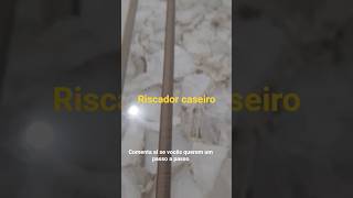riscador caseiro