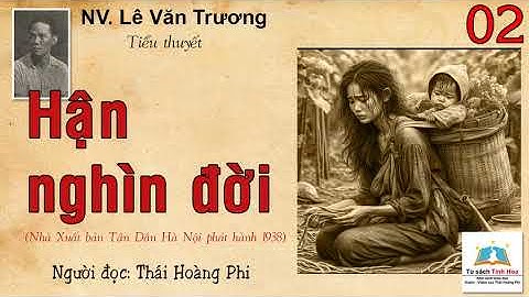 HẬN NGHÌN ĐỜI. Tập 02. Tác giả: NV. Lê Văn Trương. Người đọc: Thái Hoàng Phi